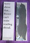 This is a  bookmark that was crafted by Becky Morgan for our 2002 bookmark swap. Buster was actually trying to rip down the mini-blinds to get at a deer outside the window. He helps Becky read quite o